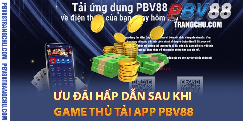 Ưu đãi hấp dẫn sau khi game thủ tải app Pbv88